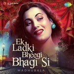 Ek Ladki Bheegi Bhagi Si - Madhubala - Shailendra Song Download
